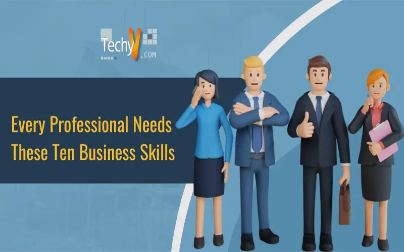 Every Professional Needs These Ten Business Skills