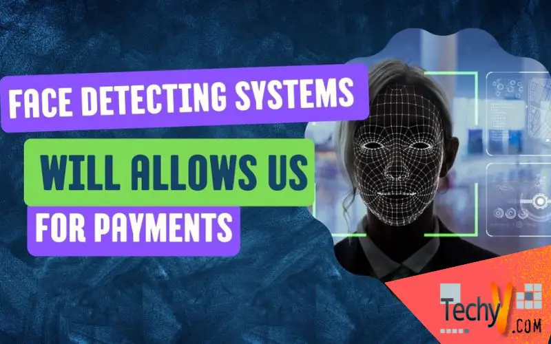 Face Detecting Systems Will Allows Us For Payments