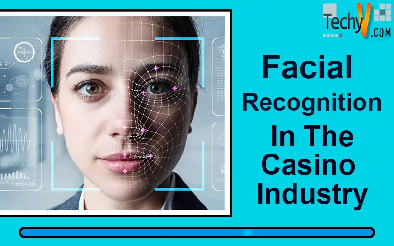 Facial Recognition In The Casino Industry