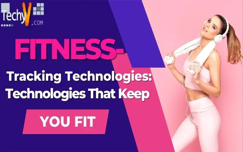 Fitness-Tracking Technologies: Technologies That Keep You Fit