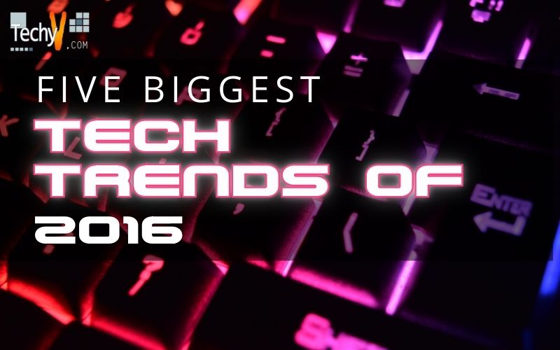 Five Biggest Tech Trends Of 2016