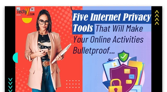 Five Internet Privacy Tools That Will Make Your Online Activities Bulletproof