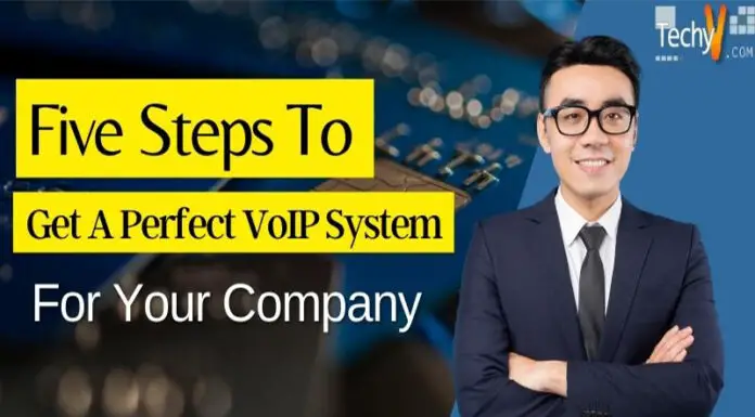 Five Steps To Get A Perfect VoIP System For Your Company