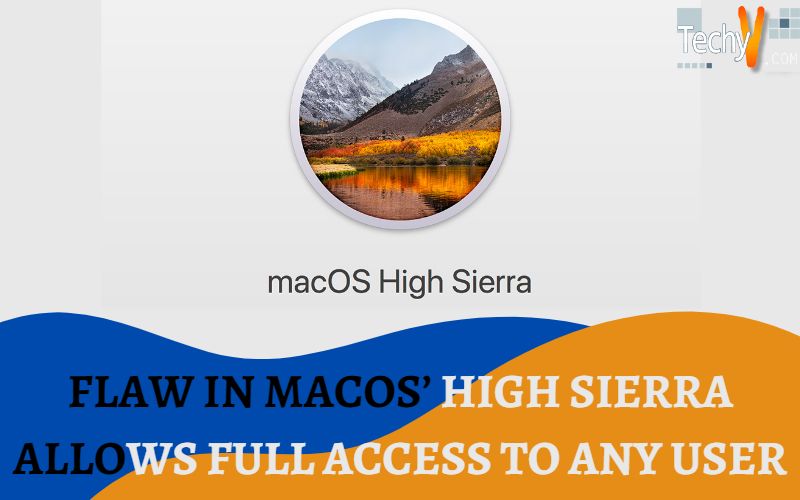 Flaw In MacOS’ High Sierra Allows Full Access To Any User