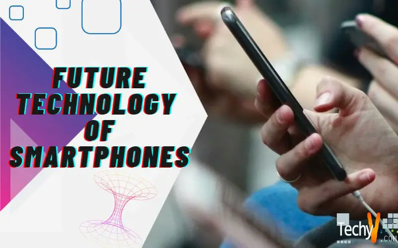 Future Technology Of Smartphones