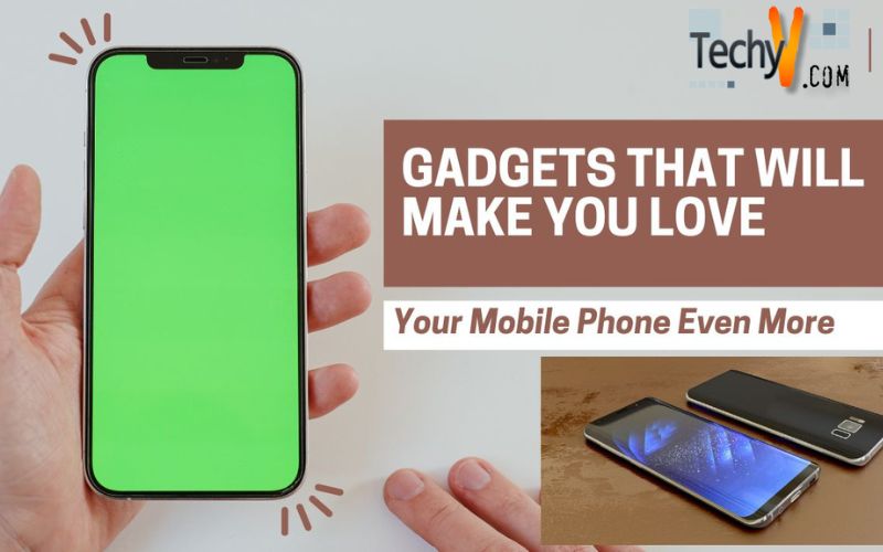 Gadgets That Will Make You Love Your Mobile Phone Even More