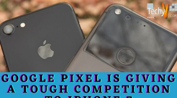Google Pixel Is Giving A Tough Competition To iPhone 7