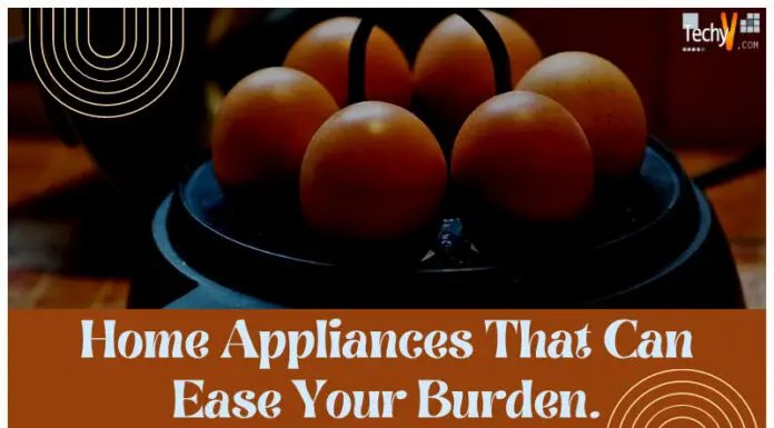 Top 10 Home Appliances That Can Ease Your Burden.