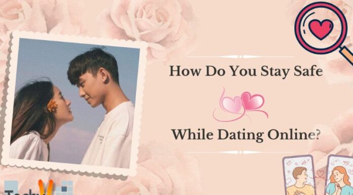 How Do You Stay Safe While Dating Online?