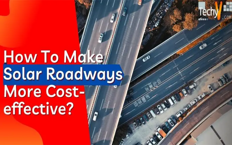 How To Make Solar Roadways More Cost-effective?