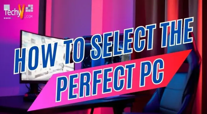 How To Select The Perfect PC