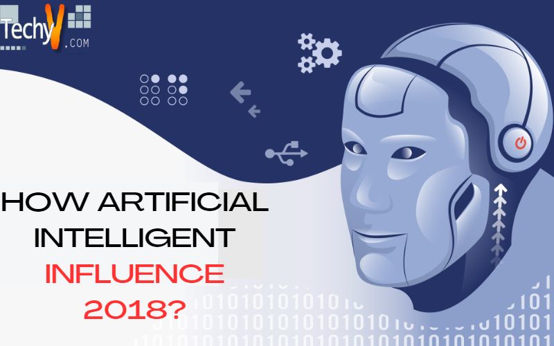 How Artificial Intelligent Influence 2018?