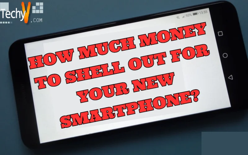 How Much MoneyTo Shell Out For Your New Smartphone?