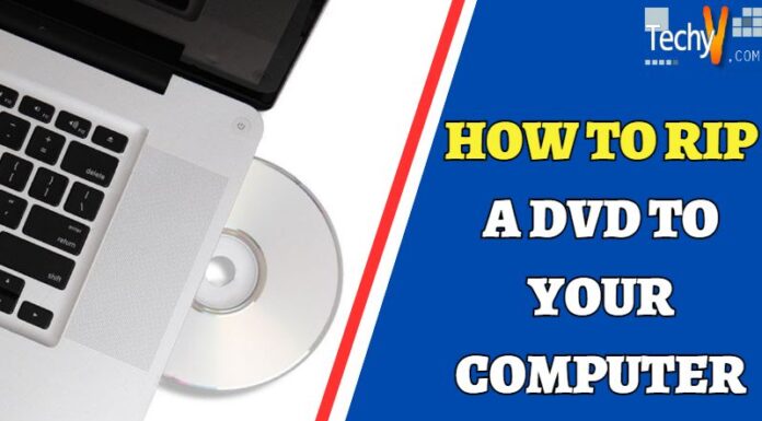 How To Rip A DVD To Your Computer