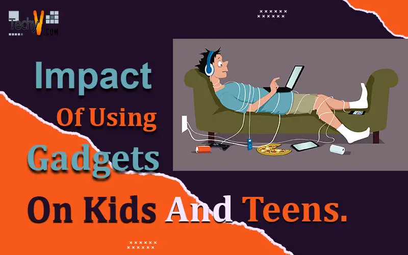 Impact Of Using Gadgets On Kids And Teens.