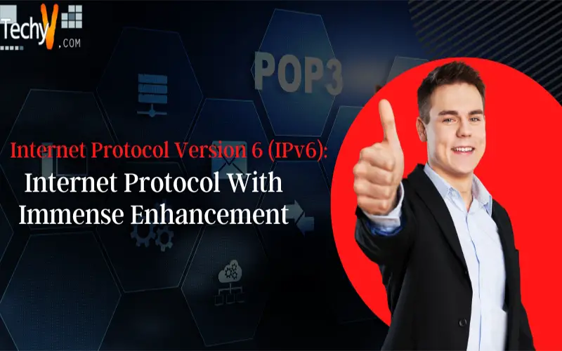Internet Protocol Version 6 (IPv6): Internet Protocol With Immense Enhancement