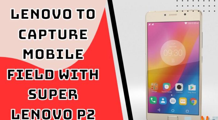 LENOVO To Capture Mobile Field With Super LENOVO P2