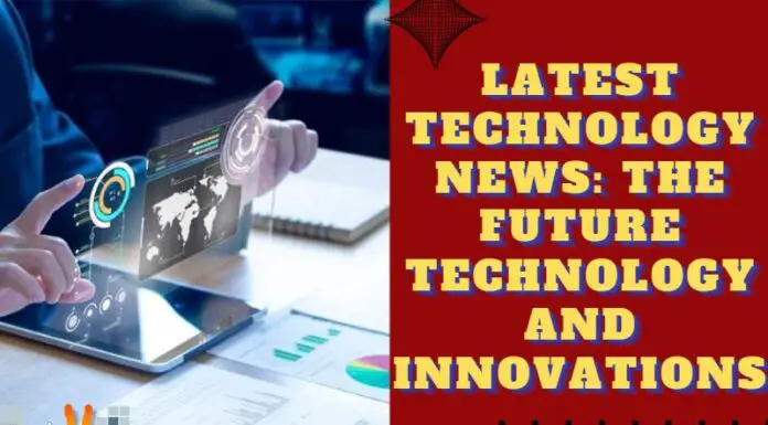 Latest Technology News: The Future Technology and Innovations