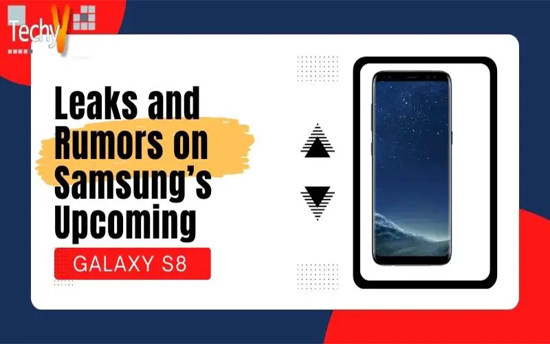 Leaks and Rumors on Samsung’s Upcoming Galaxy S8