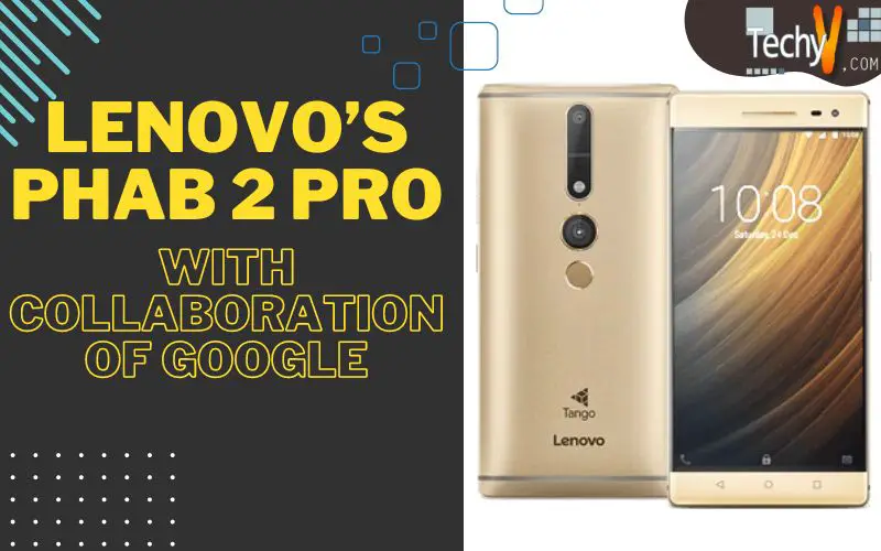 Lenovo’s Phab 2 Pro With Collaboration Of Google