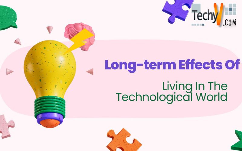 Long-term Effects Of Living In The Technological World