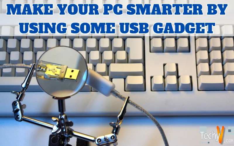 Make Your PC Smarter By Using Some USB Gadget