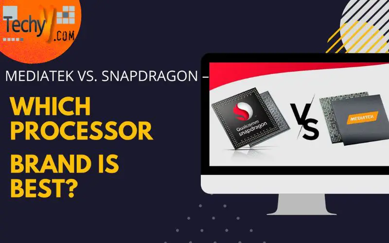 MediaTek Vs. Snapdragon – Which Processor Brand Is Best?