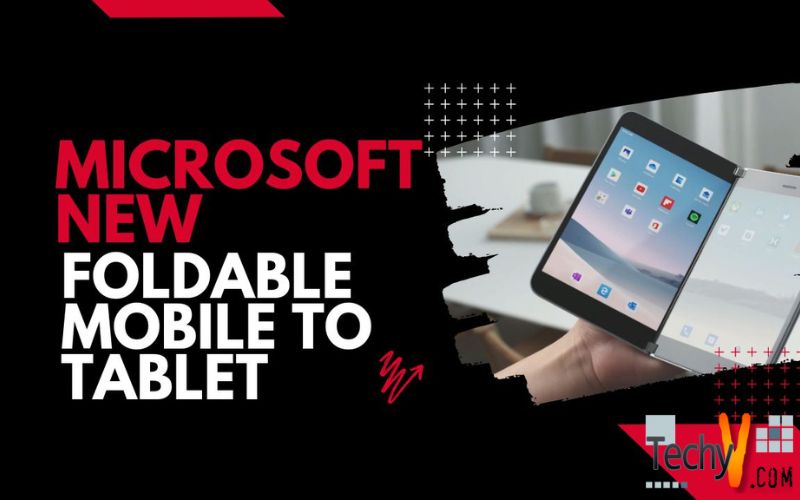 Microsoft New Foldable Mobile To Tablet