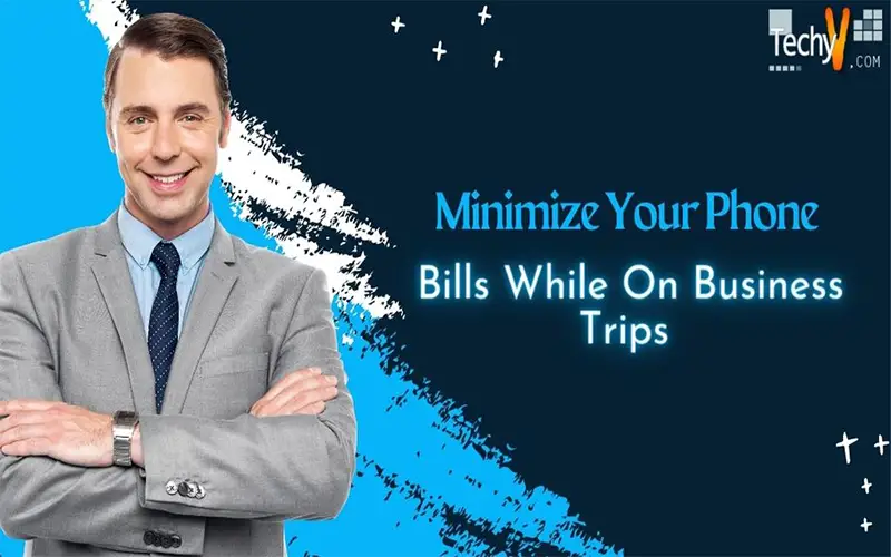 Minimize Your Phone Bills While On Business Trips