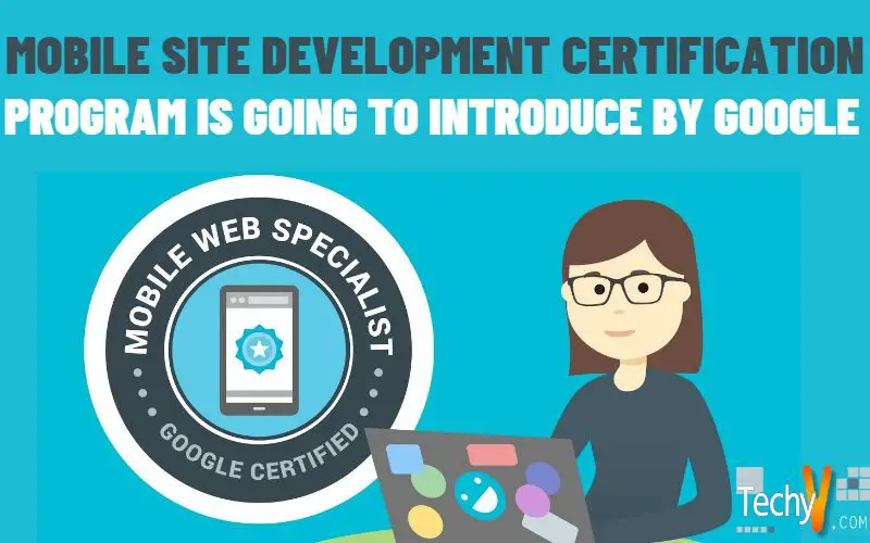 Mobile Site Development Certification Program Is Going To Introduce By Google