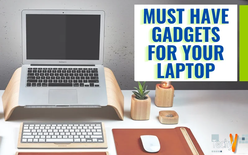 Must Have Gadgets For Your Laptop