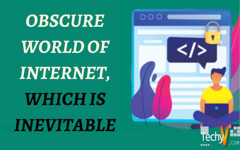 Obscure World Of Internet, Which Is Inevitable