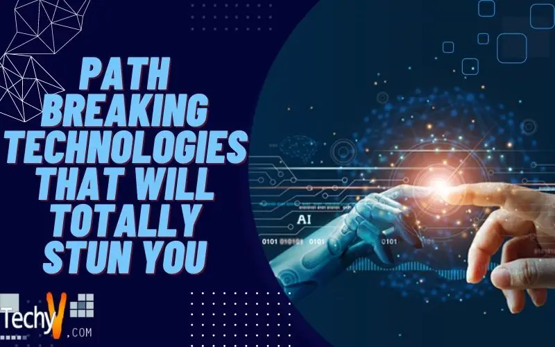 Path Breaking Technologies That Will Totally Stun You
