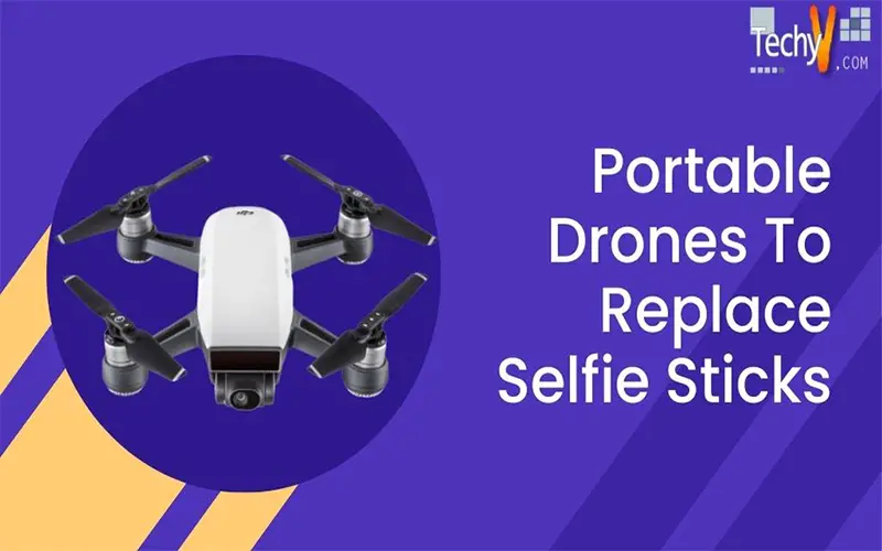 Portable Drones To Replace Selfie Sticks