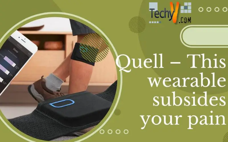 Quell  - This wearable subsides your pain