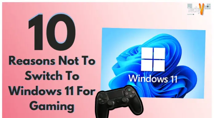 10 Reasons Not To Switch To Windows 11 For Gaming
