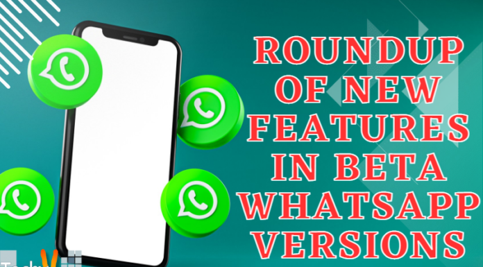 Roundup Of New Features In Beta Whatsapp Versions