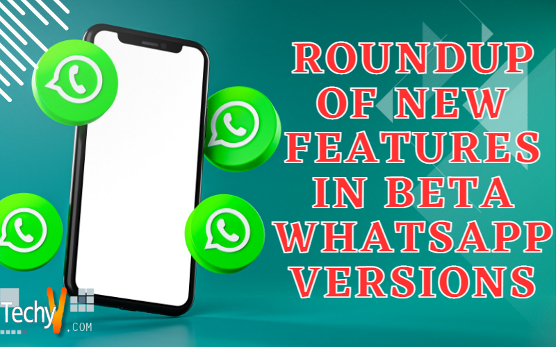 Roundup Of New Features In Beta Whatsapp Versions