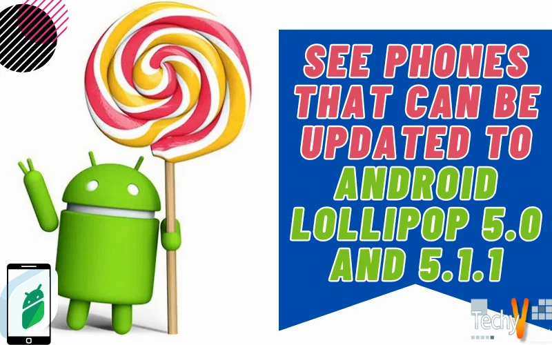 See Phones That Can Be Updated To Android Lollipop 5.0 and 5.1.1