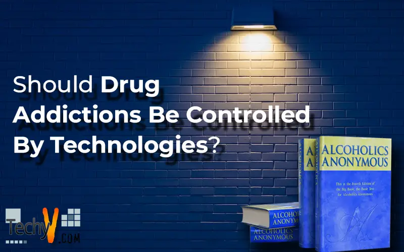 Should Drug Addictions Be Controlled By Technologies?