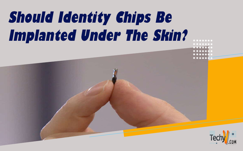 Should Identity Chips Be Implanted Under The Skin?