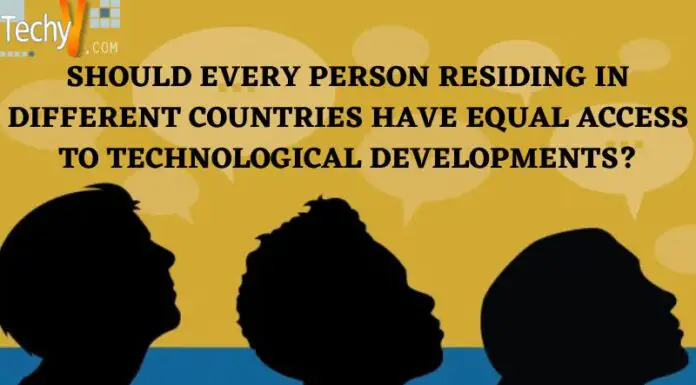 Should Every Person Residing In Different Countries Have Equal Access To Technological Developments?
