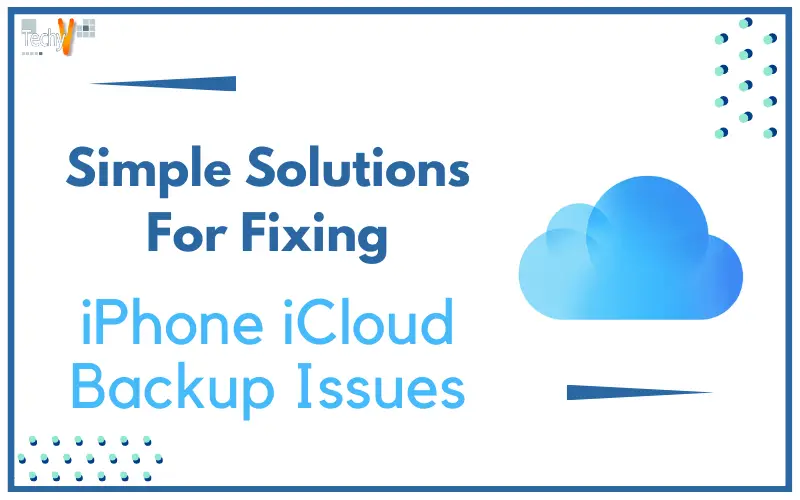 10 Simple Solutions For Fixing IPhone ICloud Backup Issues