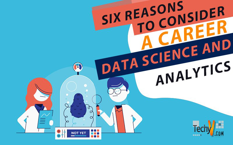 Six Reasons To Consider A Career In Data Science And Analytics