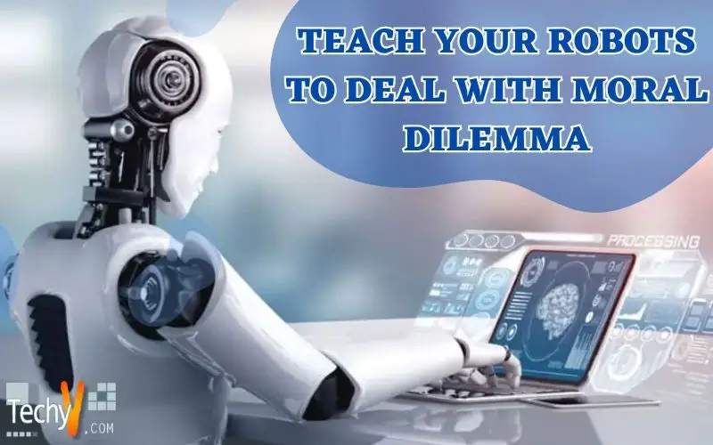 Teach Your Robots To Deal With Moral Dilemma