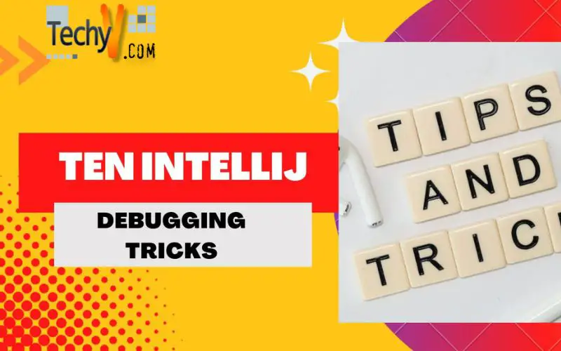 Ten Intellij Debugging Tricks