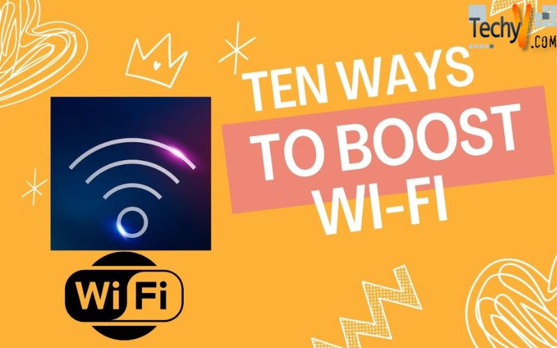 Ten Ways To Boost Wi-Fi