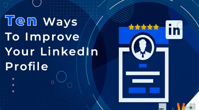 Ten Ways To Improve Your LinkedIn Profile