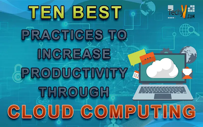 Ten Best Practices To Increase Productivity Through Cloud Computing