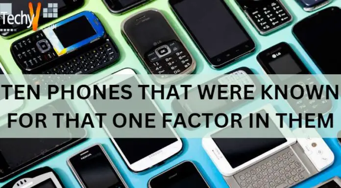 Ten Phones That Were Known For That One Factor In Them
